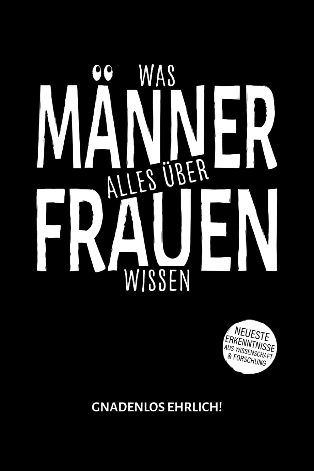 Gnadenlos ehrlich! Was Männer alles über Frauen wissen: witziges Spaß Notizbuch für Männer und Väter. Lustig als Humor Geschenk oder ... in diesem Geschenkbuch für Männer zu finden. Lifestyle