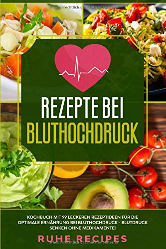 Rezepte bei Bluthochdruck: Kochbuch mit 99 leckeren Rezeptideen für die optimale Ernährung bei Bluthochdruck - Blutdruck senken ohne Medikamente! (Gesunde Rezepte, Band 1) Drama