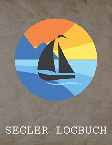 Segler Logbuch: Yachtlogbuch und Notizbuch für Segler - Meilen-Nachweis - Schiffstagebuch und Fahrtenbuch für Bootsfahrer Geology & Geography
