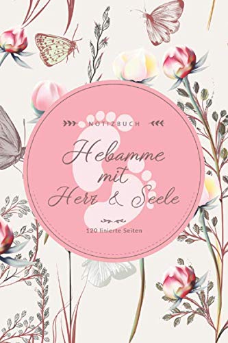 Notizbuch: Hebamme mit Herz & Seele • 120 linierte Seiten: Notizheft als schönes Geschenk und Dankeschön für Hebammen • Liniertes Buch Notizen, Ideen, Träume und Wünsche • Schönes Geschenkbuch Parents & Children