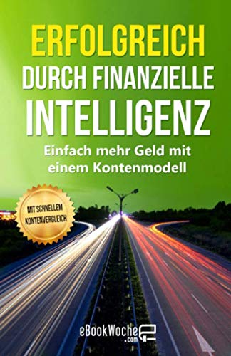 Erfolgreich durch finanzielle Intelligenz: Einfach mehr Geld mit einem Kontenmodell Business, Finance & Career