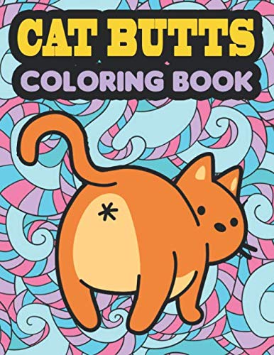 Cat Butt Coloring Book: An Adult Coloring Book for Cat Lovers Books