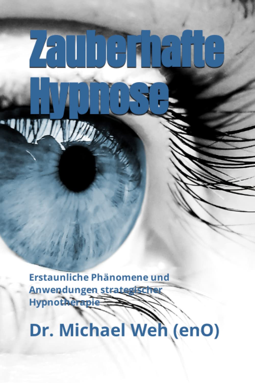 Zauberhafte Hypnose: Erstaunliche Phänomene und Anwendungen strategischer Hypnotherapie für Therapeuten und Laien (Faszination Hypnose) Medicine