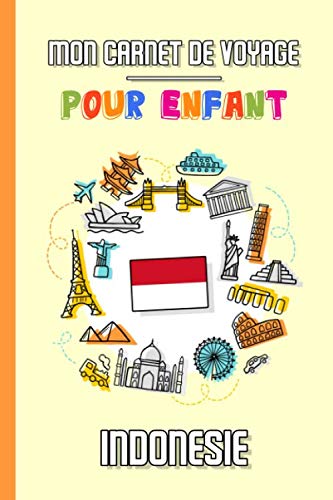 Mon Carnet de Voyage Pour Enfant Indonésie: Journal de Voyage | 102 pages, 15,24 cm x 22,86 cm | Pour accompagner les enfants durant leur séjour Travel Books