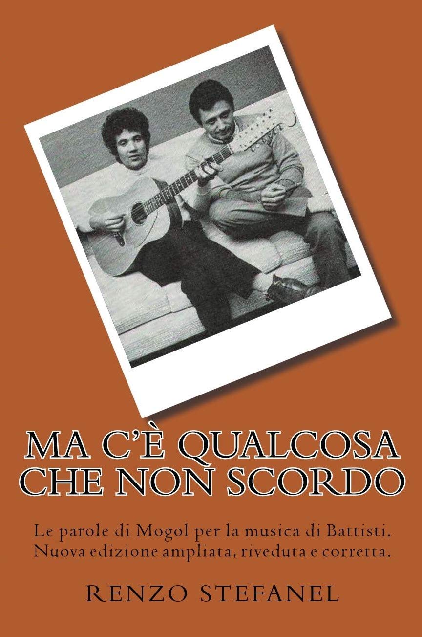 Ma c’è qualcosa che non scordo: Le parole di Mogol per la musica di Battisti. Nuova edizione ampliata, riveduta e corretta. book