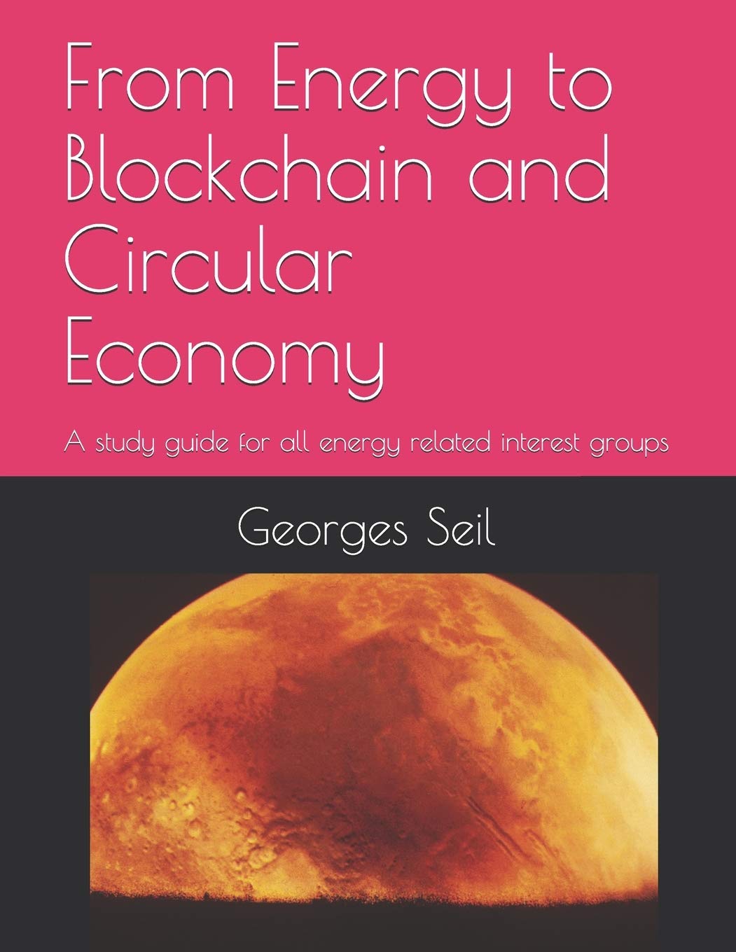 From Energy to Blockchain and Circular Economy: A study guide for all energy related groups of interest Business, Finance & Career