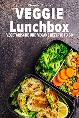 Veggie Lunchbox: Vegetarische und vegane Rezepte to go - einfach gesund essen Cooking & Enjoying