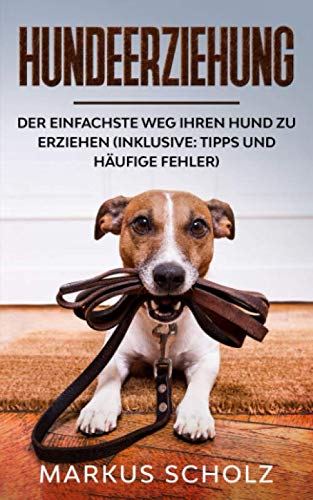 Hundeerziehung: Der einfachste Weg Ihren Hund zu erziehen (inklusive: Tipps und häufige Fehler) Mathematics