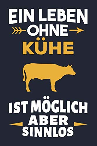 Ein Leben ohne Kühe ist möglich aber sinnlos Notizbuch: Geschenk für Kuhliebhaber, Tagebuch Journal - 120 Seiten Non-fiction