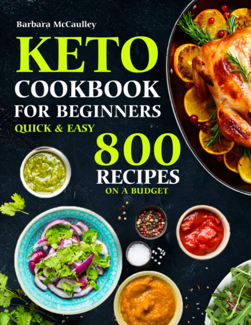 Keto Cookbook For Beginners: Quick & Easy 800 Recipes On A Budget Cooking & Enjoying
