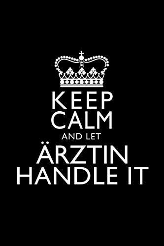 KEEP CALM AND LET ÄRZTIN HANDLE IT: Ärztin Notizbuch Tagebuch 6"x9" (ca. DIN A5) liniert Medicine