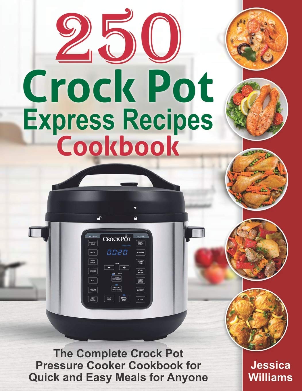 250 Crock Pot Express Recipes Cookbook: The Complete Crock Pot Pressure Cooker Cookbook for Quick and Easy Meals for Anyone. Leisure, Home & Garden