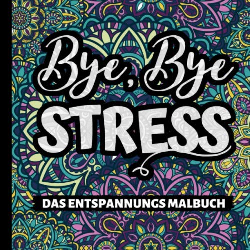 BYE, BYE STRESS DAS ENTSPANNUNGS MALBUCH: Malbuch für Erwachsene | Ausmalbücher Schimpfwörter | Fluchmalbuch | Entspannung | Anti Stress Malbücher | Geschenke für Männer und Frauen | Kritzelbuch Manga