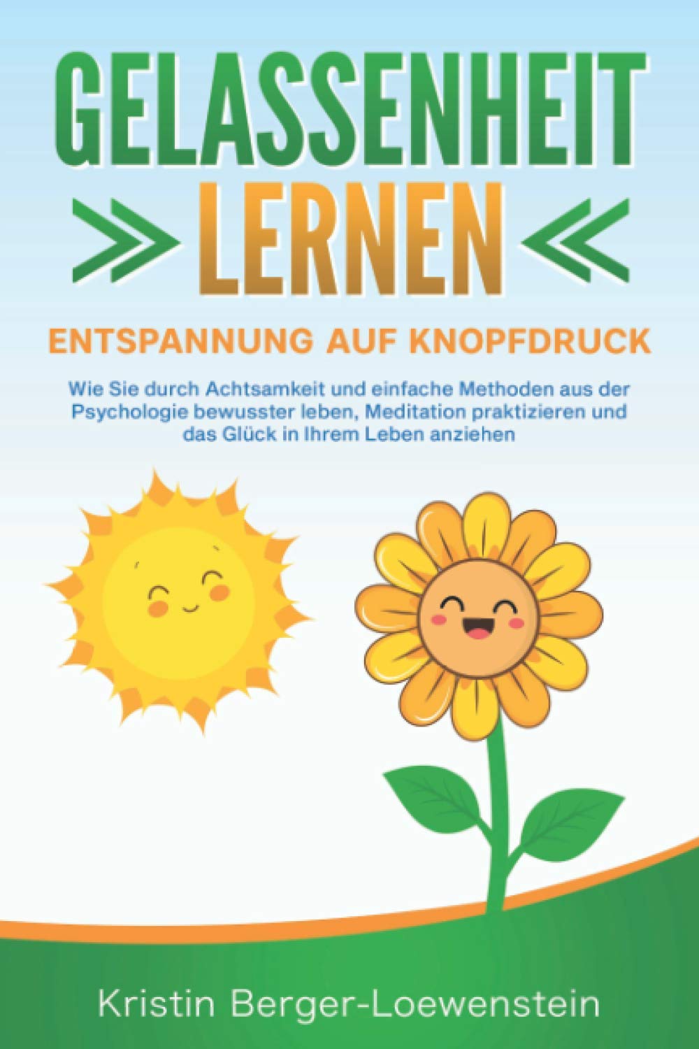 GELASSENHEIT LERNEN - Entspannung auf Knopfdruck: Wie Sie durch Achtsamkeit und einfache Methoden aus der Psychologie bewusster leben, Meditation praktizieren und Glück in Ihrem Leben anziehen Health, Nutrition & Fitness