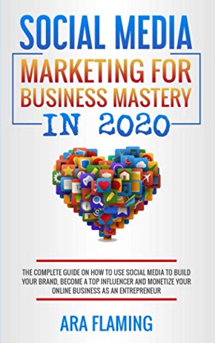Social Media Marketing for Business Mastery in 2020 : The complete guide on how to use social media to build your brand, become a top influencer and ... More Views, Algorithm, Influencer, Band 1) Business, Finance & Career