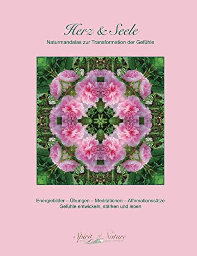 Herz und Seele: Naturmandalas zur Transformation der Gefühle Self-help