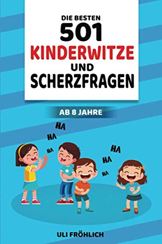 Die besten 501 Kinderwitze und Scherzfragen ab 8 Jahre: Geschenk für Mädchen und Jungen - Spaßkanonen - Mit Lachkrampf-Garantie - Die lustigsten Witze ... - Weitersagen - Super Kinderwitzebuch book