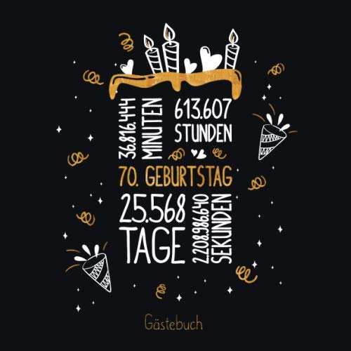 Gästebuch 70. Geburtstag: Geburtstags Deko & Geschenk zur Feier des 70.Geburtstag für Mann oder Frau / 70 Geburtstag Gästebuch / Buch zum Eintragen für Wünsche und Fotos der Gäste Essays & Short Stories