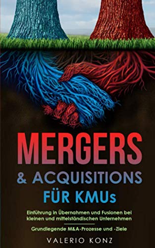 Mergers & Acquisitions für KMUs: Einführung in Übernahmen und Fusionen bei kleinen und mittelständischen Unternehmen | Grundlegende M&A-Prozesse und -Ziele Business, Finance & Career