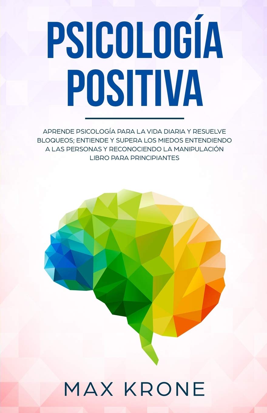 Psicología positiva: Aprende psicología para la vida diaria y resuelve bloqueos; Entiende y supera los miedos entendiendo a las personas y ... Libro para principiantes (Psicología General) Drama