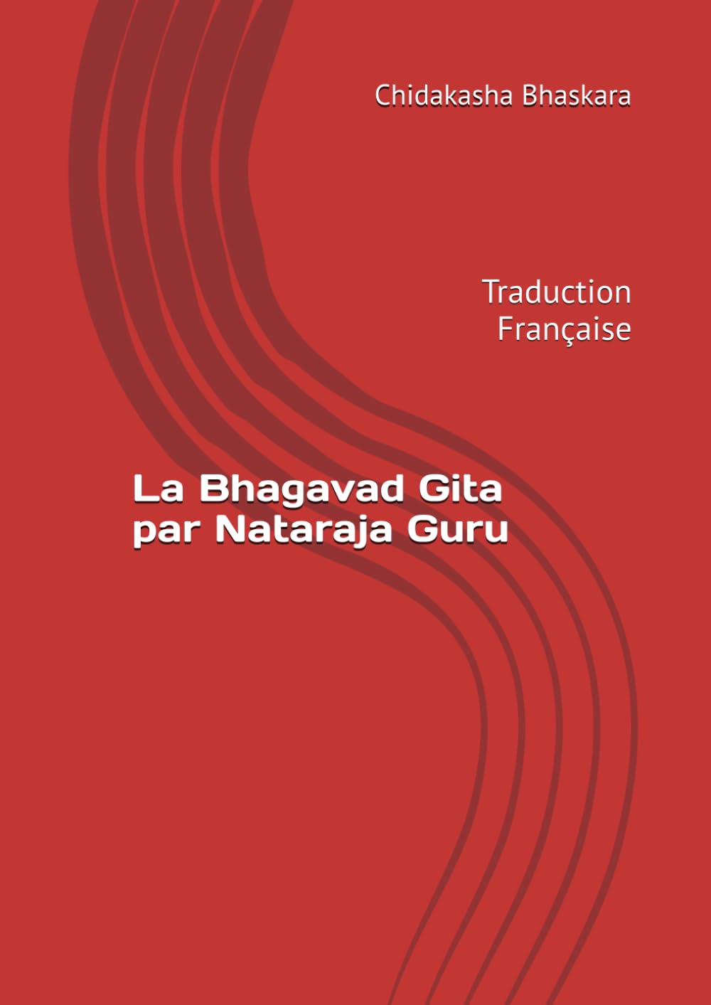 La Bhagavad Gita par Nataraja Guru: Traduction Française Books