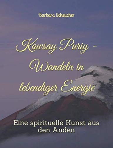 Kawsay Puriy - Wandeln in lebendiger Energie: Eine spirituelle Kunst aus den Anden Religion & Esotericism