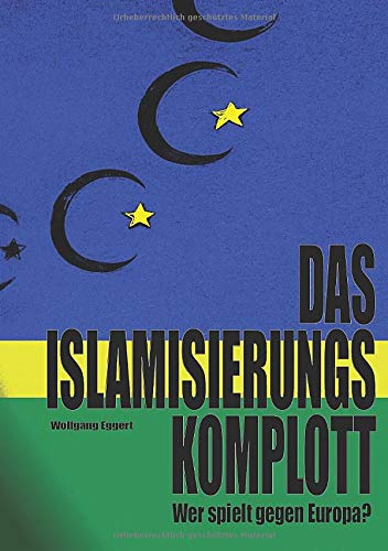 Das Islamisierungskomplott: Wer spielt gegen Europa? Business, Finance & Career
