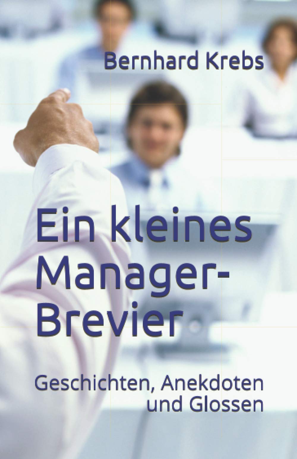 Ein kleines Manager-Brevier: Geschichten, Anekdoten und Glossen (Ein Kleines Brevier) Business, Finance & Career