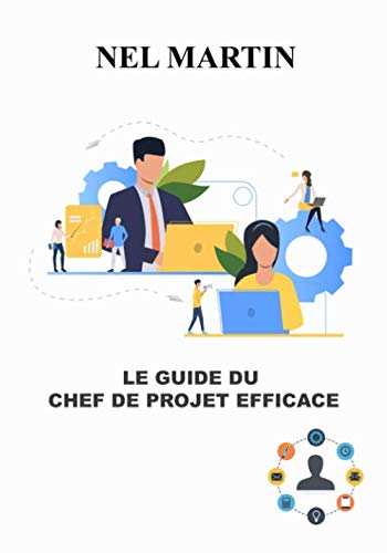 Le guide du chef de projet efficace: Coacher une équipe agile ; L'essentiel de la gestion de projet agile ou classique ; le guide exhaustif du ... (Guide pratique pour les chefs de projet) Politics & Society