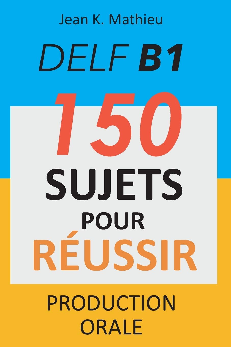 DELF B1 Production Orale - 150 sujets pour réussir Foreign Languages ​​& Dictionaries