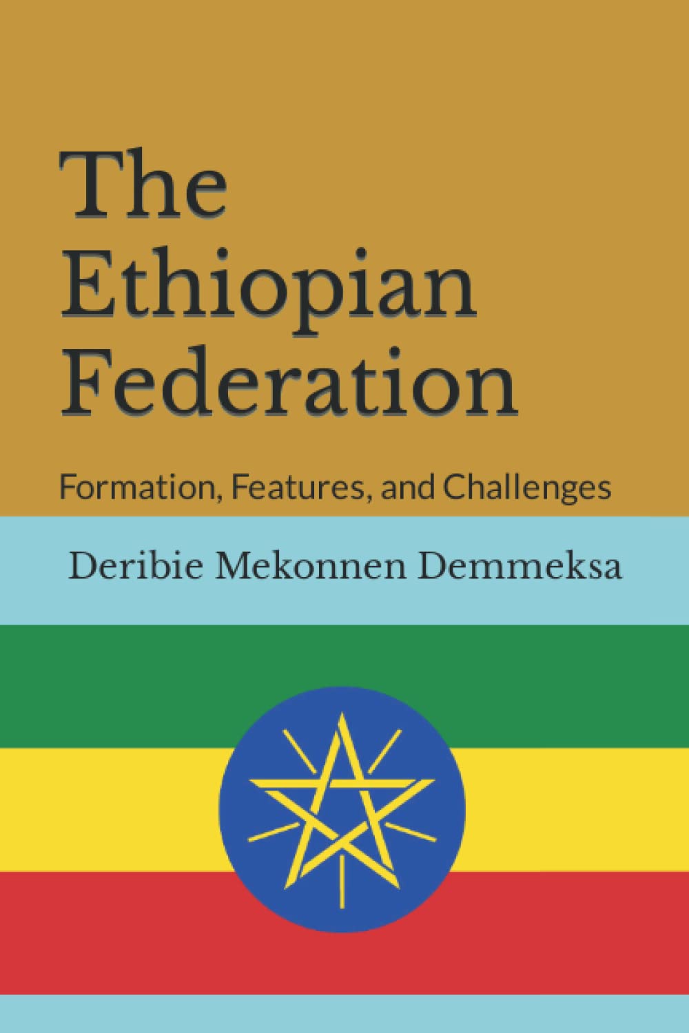 The Ethiopian Federation: Formation, Features, and Challenges Social Sciences