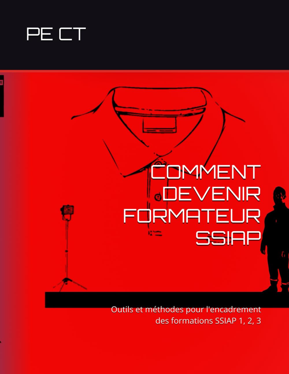 COMMENT DEVENIR FORMATEUR SSIAP: Outils et méthodes pour l'encadrement des formations SSIAP 1, 2, 3 (Collection Réussir les examens SSIAP, Band 7) Law
