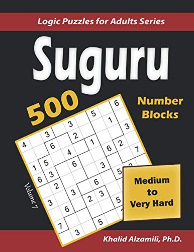 Suguru (Number Blocks): 500 Medium to Very Hard : (9x9) Puzzles (Logic Puzzles for Adults Series, Band 7) Leisure & Fun