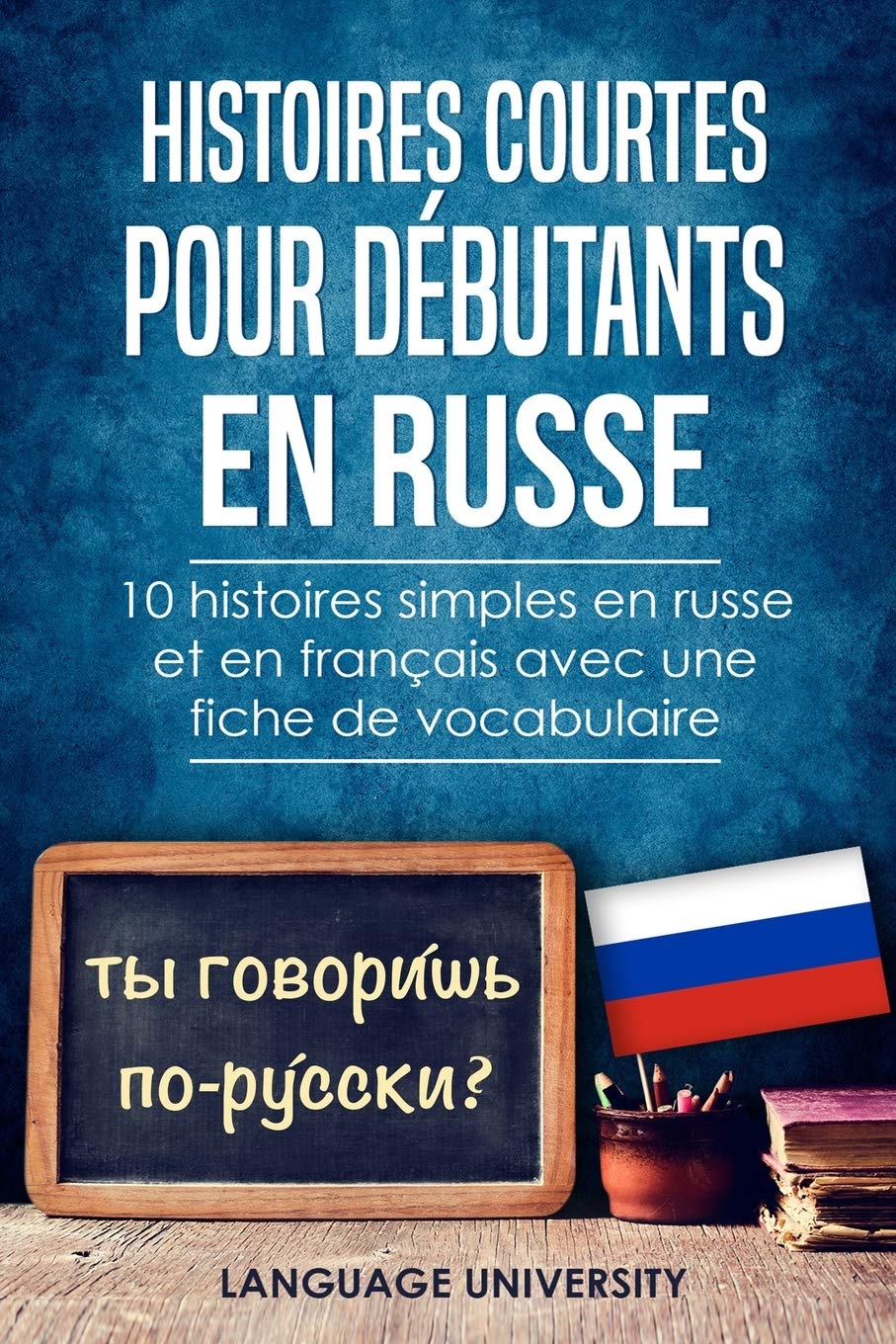 Histoires courtes pour débutants en russe: 10 histoires simples en russe et en français avec une fiche de vocabulaire Foreign Languages ​​& Dictionaries