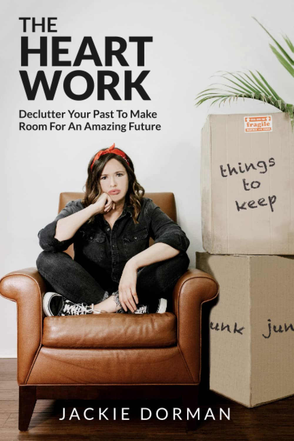 The Heart Work: Declutter Your Past To Make Room For An Amazing Future Religion & Esotericism