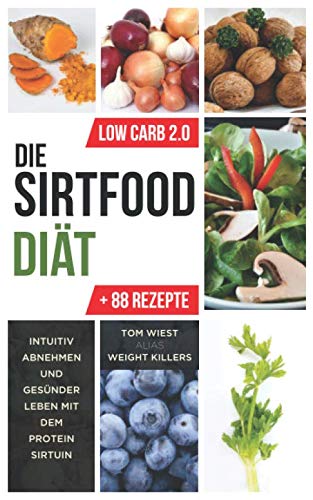 Die Sirtfood Diät: Intuitiv abnehmen und gesünder leben mit dem Protein Sirtuin + 88 Rezepte zum Nachkochen (Weight Killers - Ernährung & Diät, Band 1) Contemporary literature
