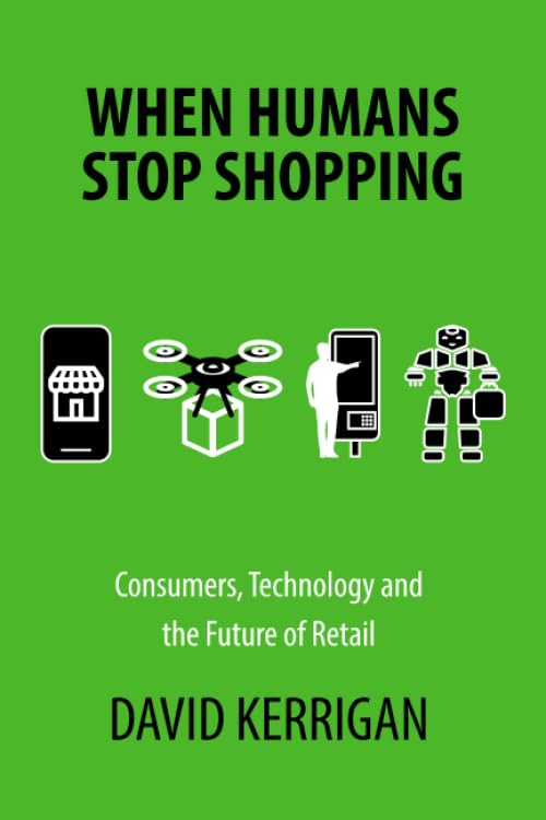 When Humans Stop Shopping: Consumers, Technology and the Future of Retail book