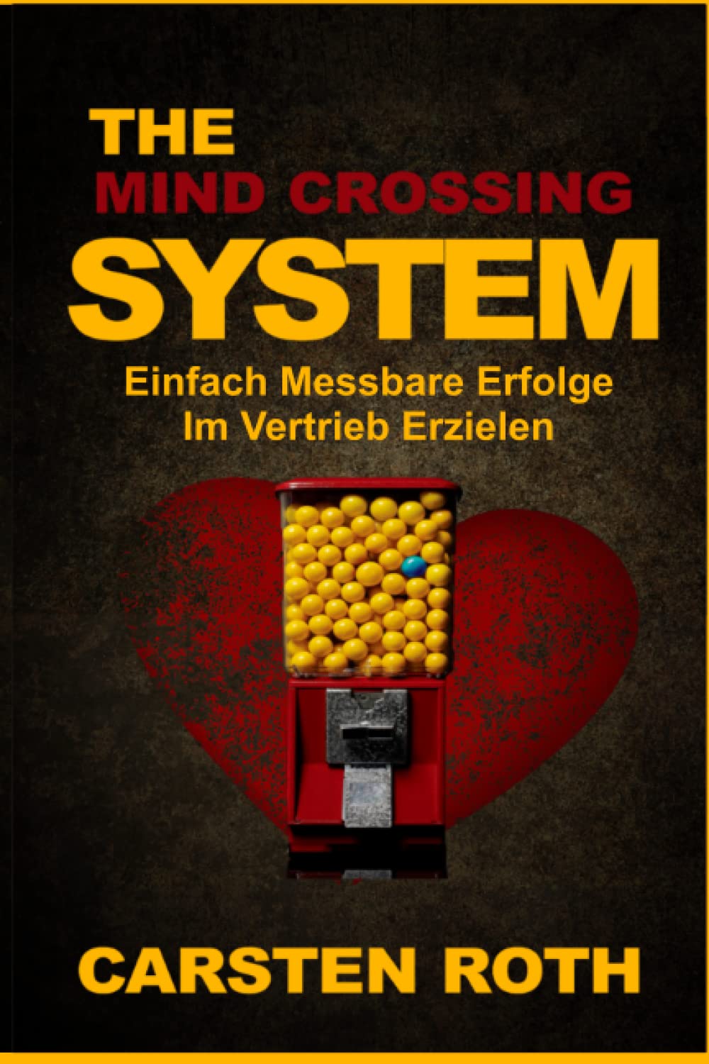 The Mind Crossing System: Einfach Messbare Erfolge Im Vertrieb Erzielen Business, Finance & Career