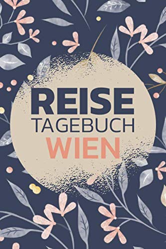 Reisetagebuch Wien: Wien Reisetagebuch zum selbst gestalten - Zubehör und Reisejournal für den Wien Urlaub - Traveljournal und Reisebuch für Wien Travel Books