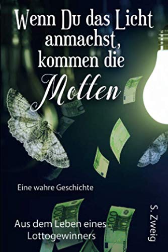 Wenn Du das Licht anmachst, kommen die Motten: Aus dem Leben eines Lottogewinnes / Eine wahre Geschichte Biographies & Memoirs