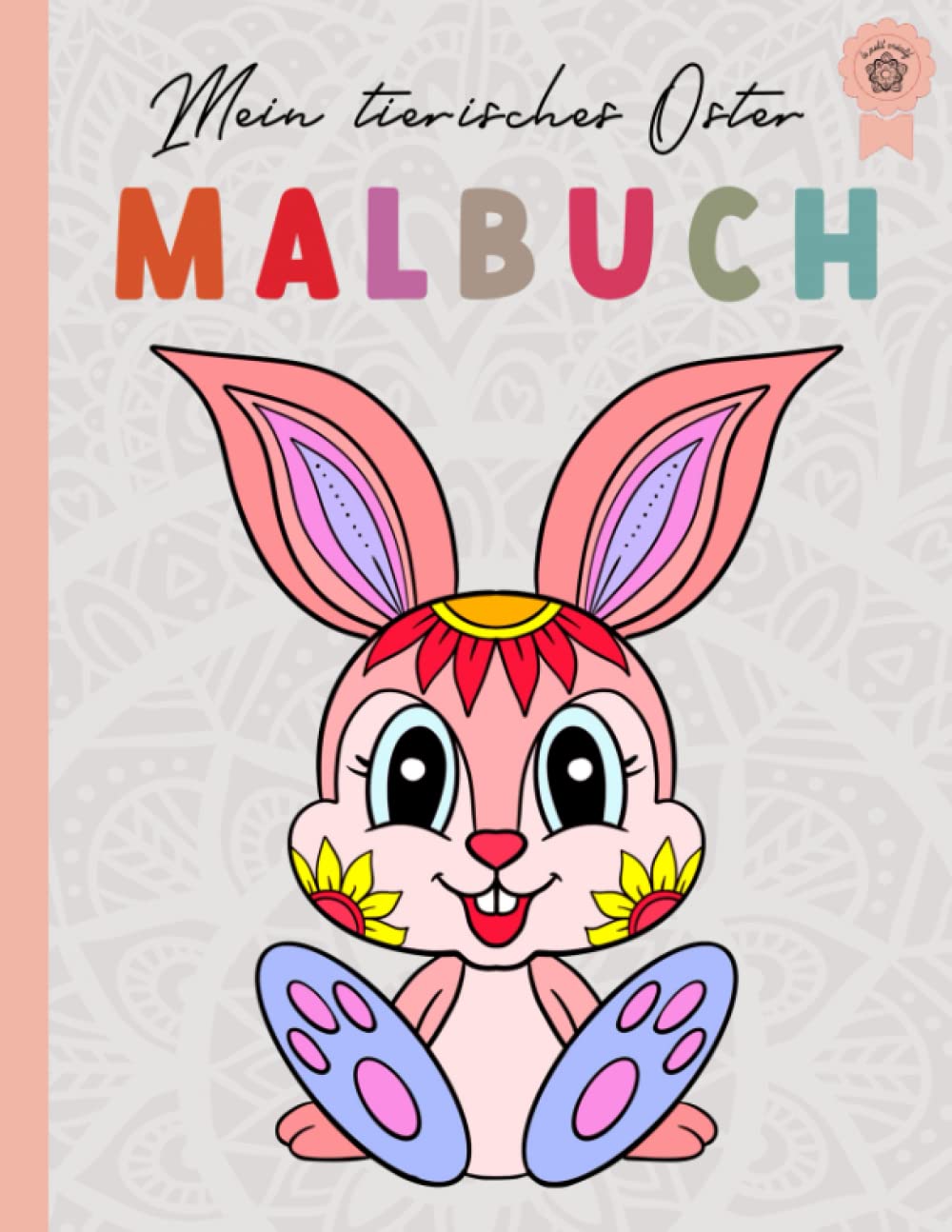 Mein tierisches Mandala Malbuch Ostern: Oster Malbuch für Kinder von 4-8 Jahren, Kreativität fördern mit Oster Mandalas für Kinder Parents & Children