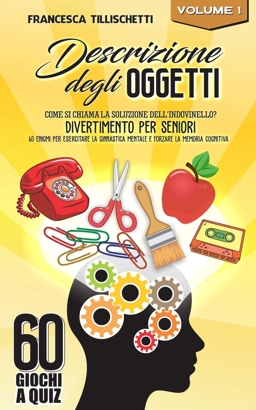 Descrizione degli oggetti: Come si chiama la soluzione dell'indovinello? Divertimento per seniori - 60 enigmi per esercitare la ginnastica mentale e forzare la memoria cognitiva book