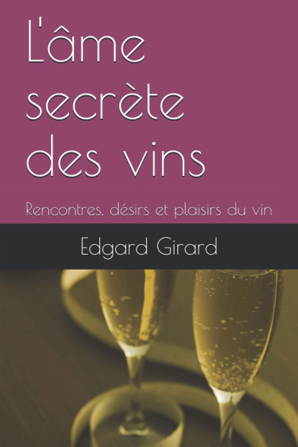 L'âme secrète des vins: Rencontres, désirs et plaisirs du vin Cooking & Enjoying