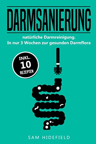 Darmsanierung: natürliche Darmreinigung. In nur 3 Wochen zur gesunden Darmflora, inkl. 10 Rezepten Learning & Reference