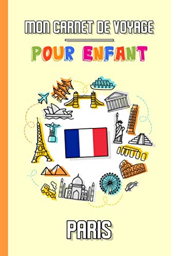 Mon Carnet de Voyage Pour Enfant Paris: Journal de Voyage | 102 pages, 15,24 cm x 22,86 cm | Pour accompagner les enfants durant leur séjour book