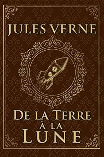 De la Terre à la Lune - Jules Verne: Édition illustrée | Collection Luxe | 184 pages Format 15,24 cm x 22,86 cm Classics
