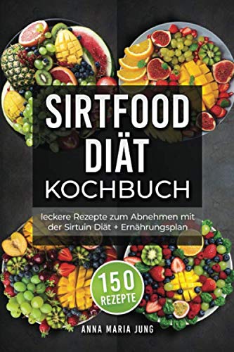 Sirtfood Diät Kochbuch: leckere Rezepte zum Abnehmen mit der Sirtuin Diät + Ernährungsplan Science