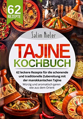 Tajine Kochbuch: 62 leckere Rezepte für die schonende und traditionelle Zubereitung mit der marokkanischen Tajine. Würzig und aromatisch garen wie aus dem Orient. book