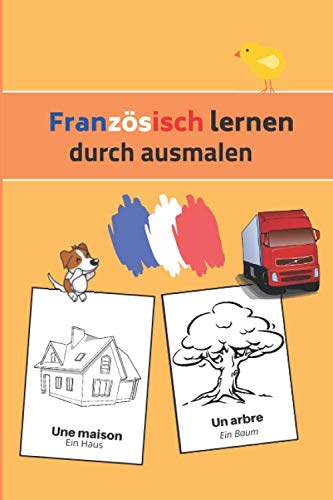 Französisch durch Ausmalen lernen: Malbuch für Erwachsene oder Kinder von 2-10 Jahren, Französisch-Deutsch Foreign Languages ​​& Dictionaries