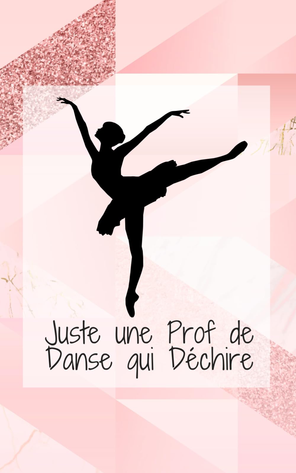 Juste une Prof de Danse qui Déchire: petit carnet de notes original rose gold 100 pages avec lignes, pour écriture journal intime, cadeau prof de danse, cadeau professeur de danse book